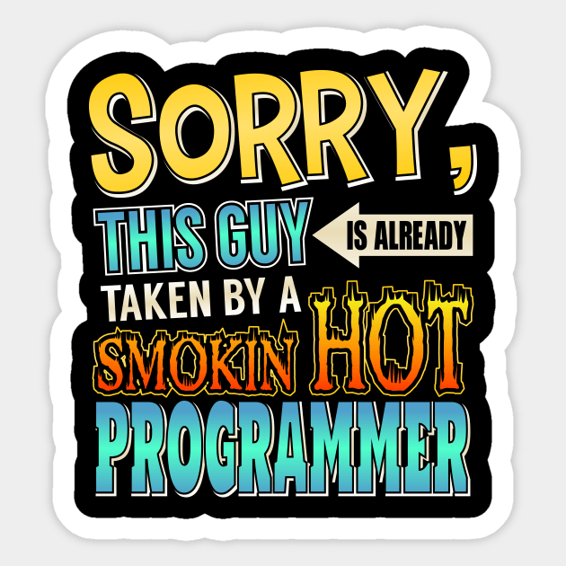 Sorry Already Taken By A Smokin' Hot Programmer Sticker by theperfectpresents